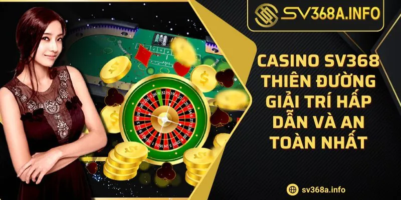 casino-sv368-thien-duong-giai-tri-hap-dan-va-an-toan-nhat