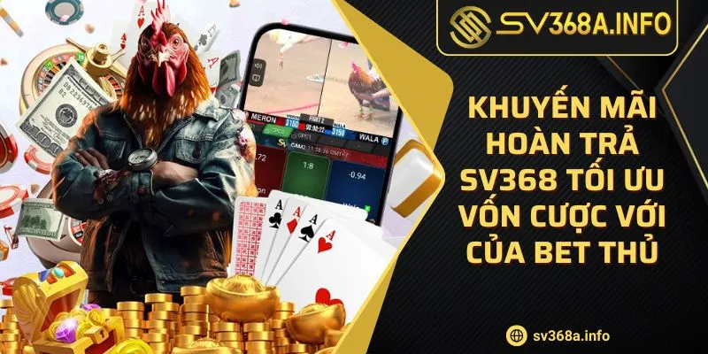 khuyen-mai-hoan-tra-sv368-toi-uu-von-cuoc-voi-cua-bet-thu