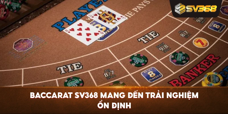 Baccarat SV368 mang đến trải nghiệm ổn định