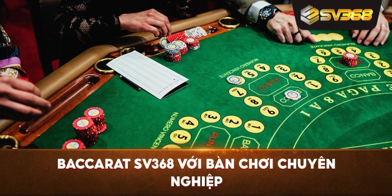 Baccarat SV368 với bàn chơi chuyên nghiệp