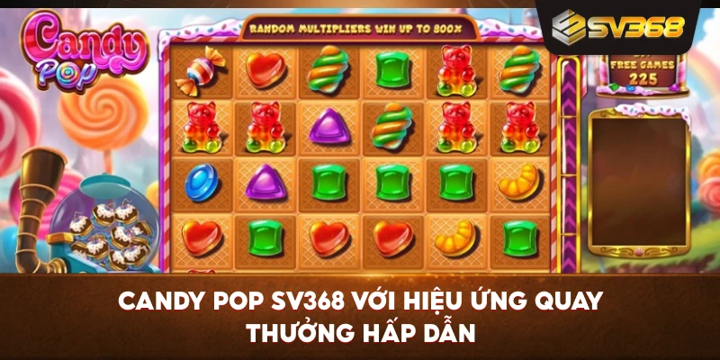Candy Pop SV368 với hiệu ứng quay thưởng hấp dẫn