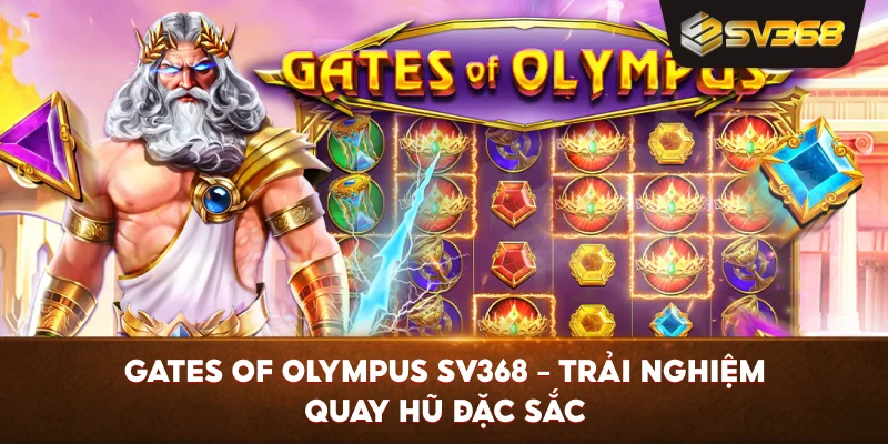 Gates Of Olympus SV368 – Trải nghiệm quay hũ đặc sắc