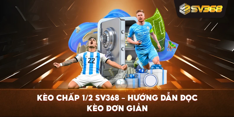 Kèo Chấp 1/2 SV368 – Hướng dẫn đọc kèo đơn giản