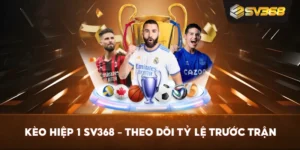 Kèo Hiệp 1 SV368 – Theo dõi tỷ lệ trước trận