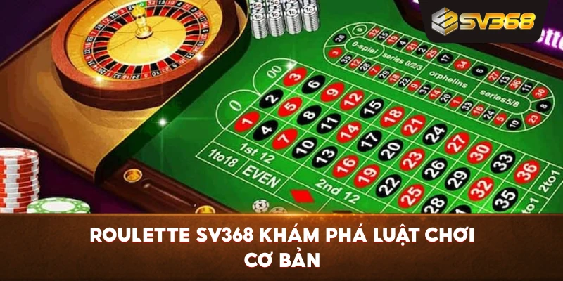 Roulette SV368 khám phá luật chơi cơ bản