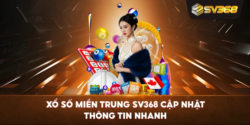 Xổ Số Miền Trung SV368 cập nhật thông tin nhanh