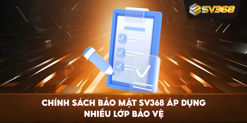 Chính Sách Bảo Mật SV368 áp dụng nhiều lớp bảo vệ