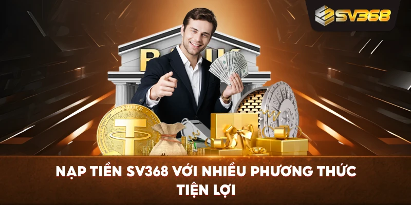 Nạp Tiền SV368 với nhiều phương thức tiện lợi