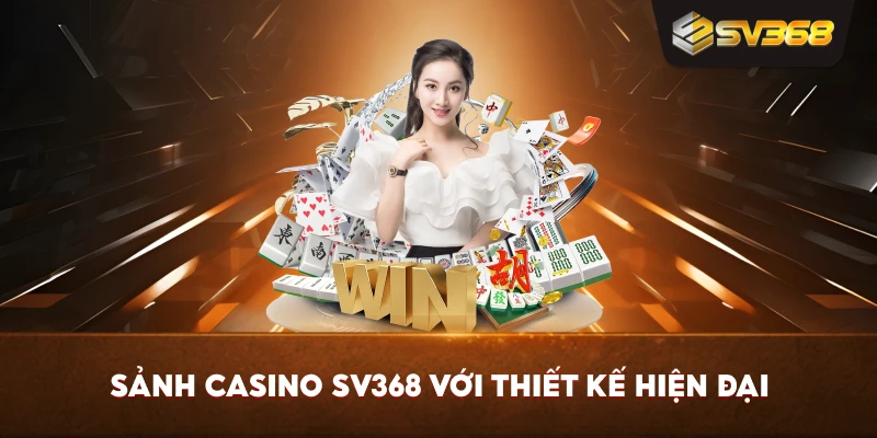 Sảnh Casino SV368 với thiết kế hiện đại
