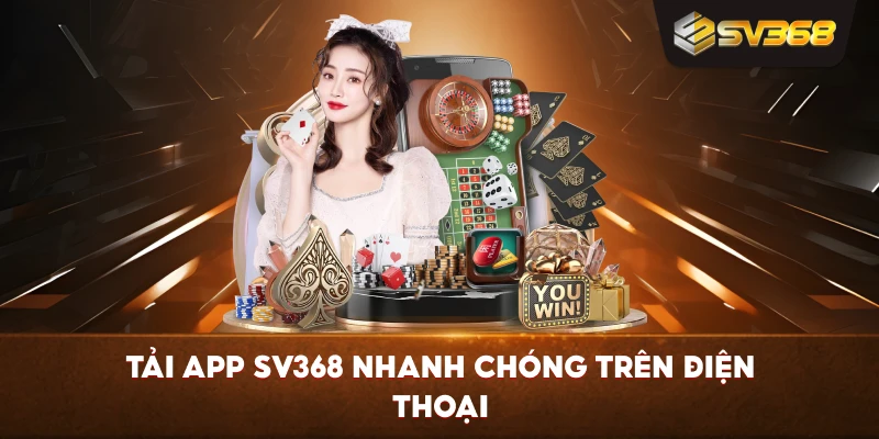Tải App SV368 nhanh chóng trên điện thoại