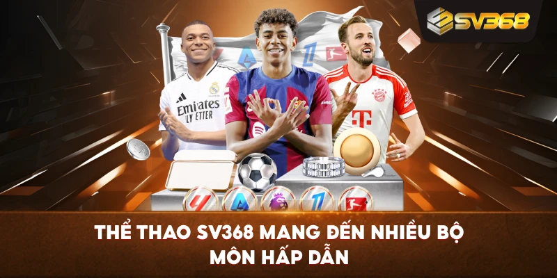 Thể Thao SV368 mang đến nhiều bộ môn hấp dẫn