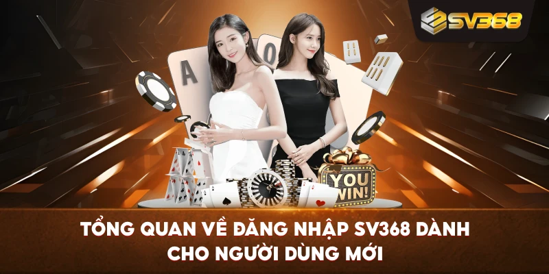 Tổng quan về Đăng Nhập SV368 dành cho người dùng mới