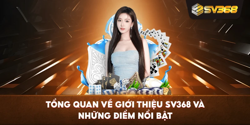 Tổng quan về Giới Thiệu SV368 và những điểm nổi bật