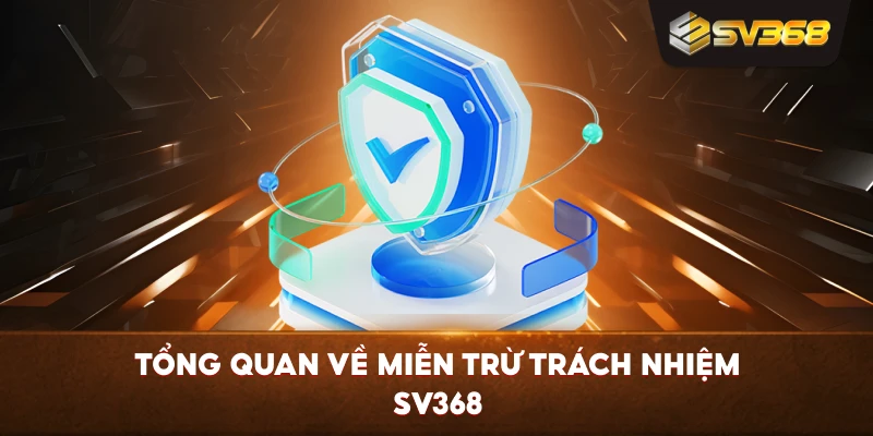 Tổng quan về Miễn Trừ Trách Nhiệm SV368