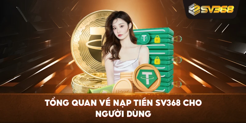 Tổng quan về Nạp Tiền SV368 cho người dùng