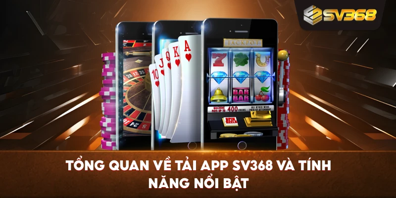 Tổng quan về Tải App SV368 và tính năng nổi bật