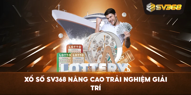 Xổ Số SV368 nâng cao trải nghiệm giải trí